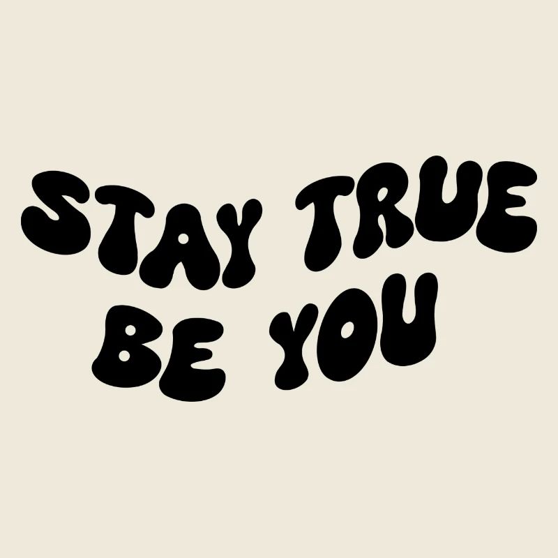 Stay True Be You