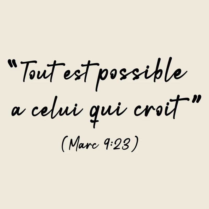 Tout est possible à celui qui croit (Marc 9:23)