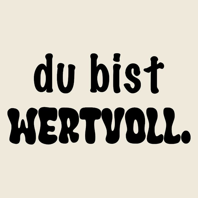 du bist wertvoll.