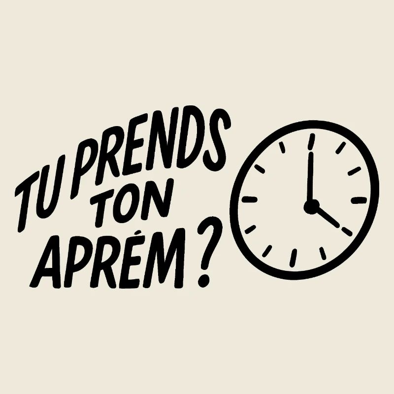 Tu prends ton aprem ?