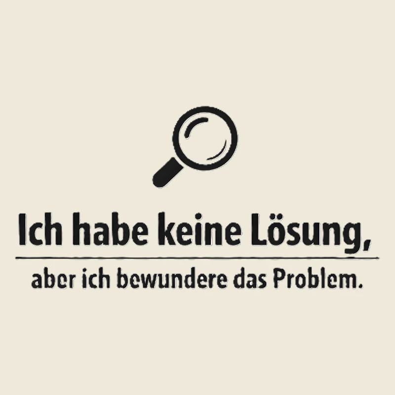 Ich bewundere das Problem - Lustiger Spruch