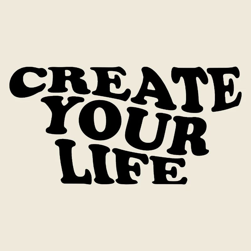 Create Your Life – Motivationsspruch