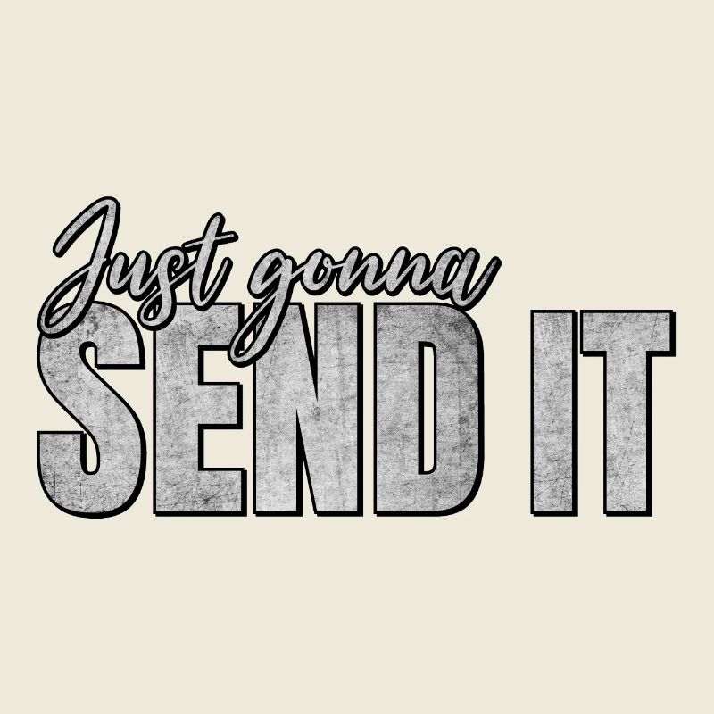 Just Gonna Send It