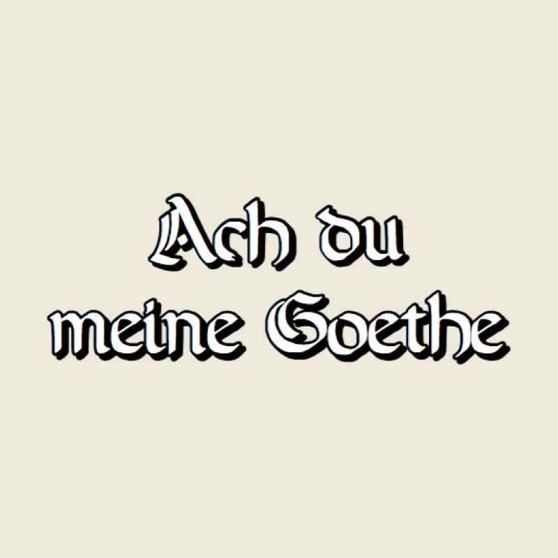 Ach du meine Goethe