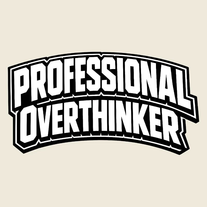 professional overthinker