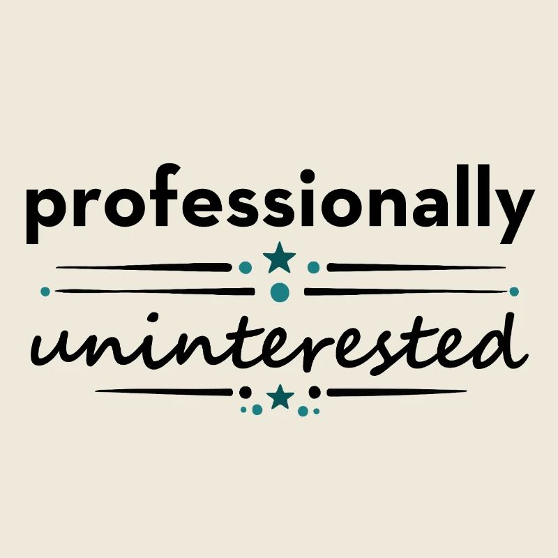 Professionally Uninterested – Sarcastic Saying