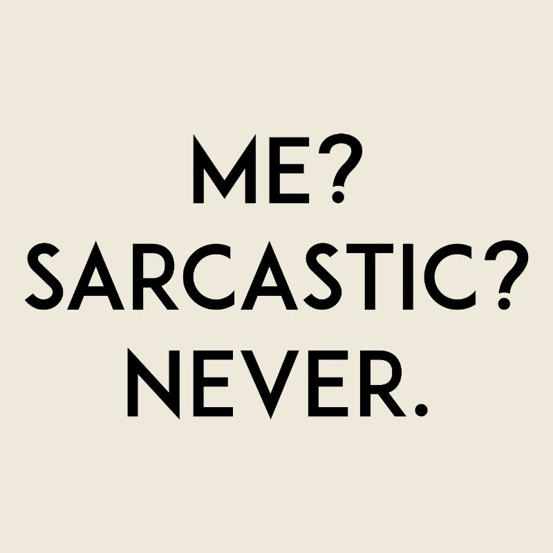 Moi ? Sarcastique ? Jamais