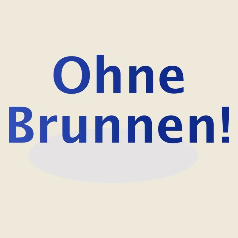 Ohne Brunnen!