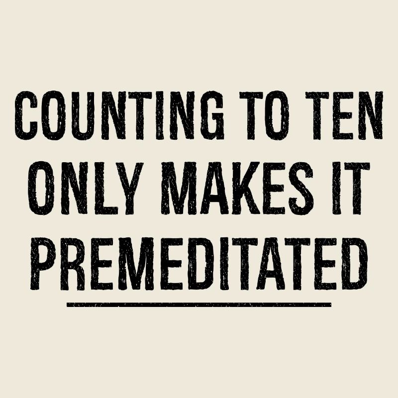 counting to ten only makes ti premeditated