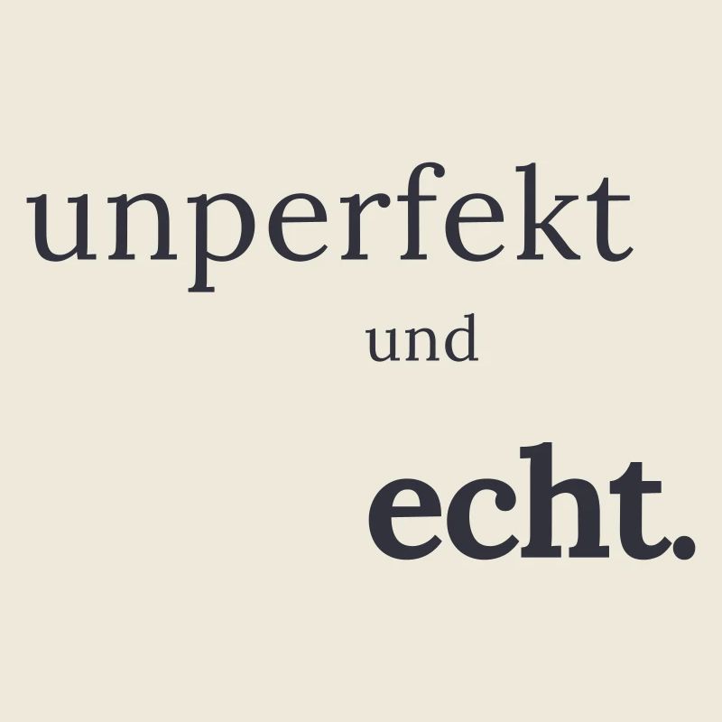 unperfekt und echt