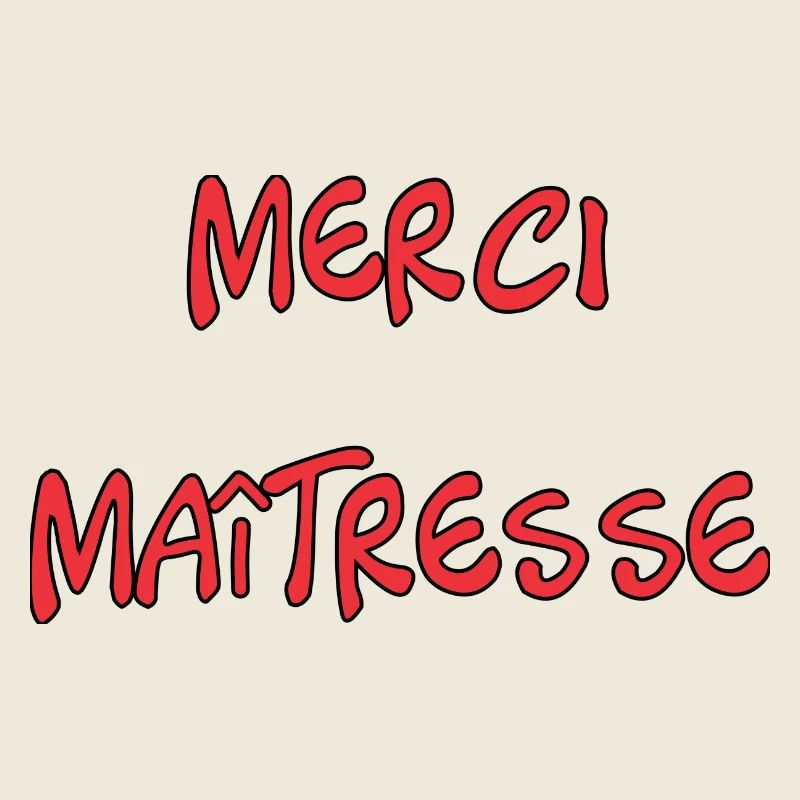 MAÎTRESSE. MERCI. MERCI MAÎTRESSE