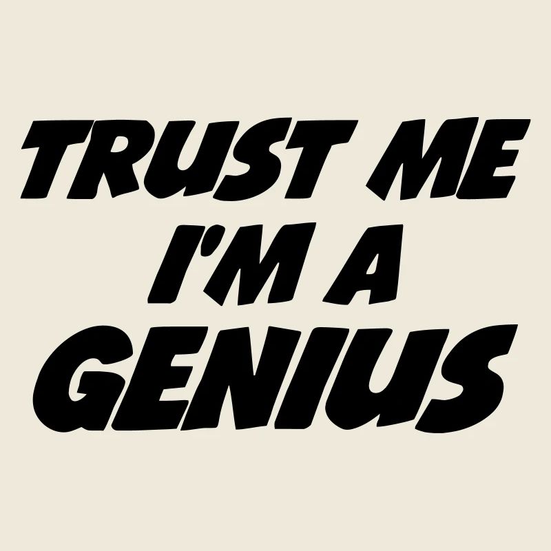 Trust me I'm a Genius