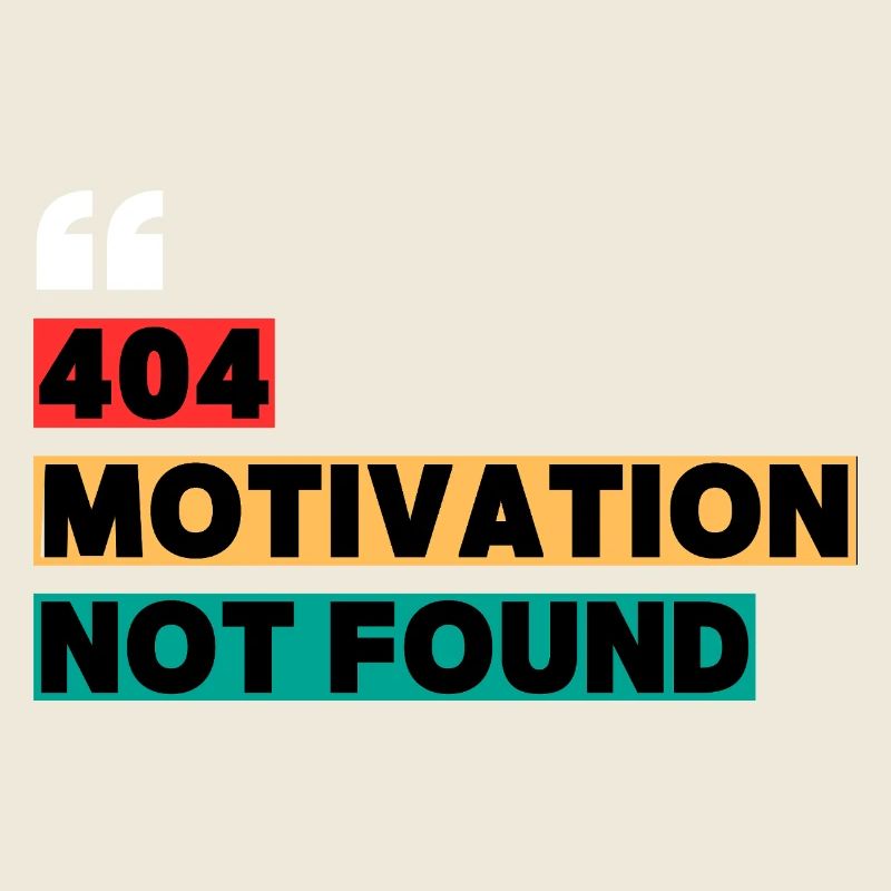 404 Motivation Not Found – Funny Quote