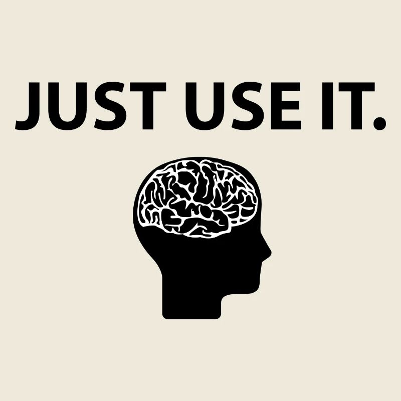 Just Use It Brain Brain Funny Saying