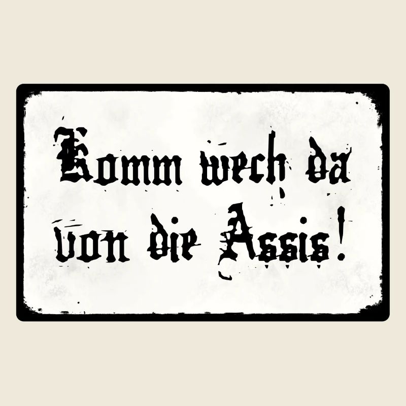 Komm wech da von die Assis