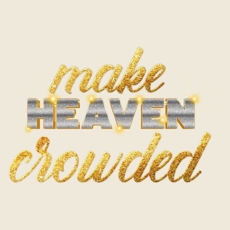 Make Heaven Crowded Faith Design