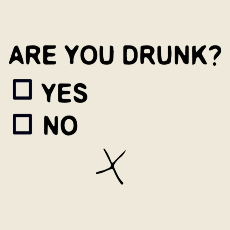 ARE YOU DRUNK?