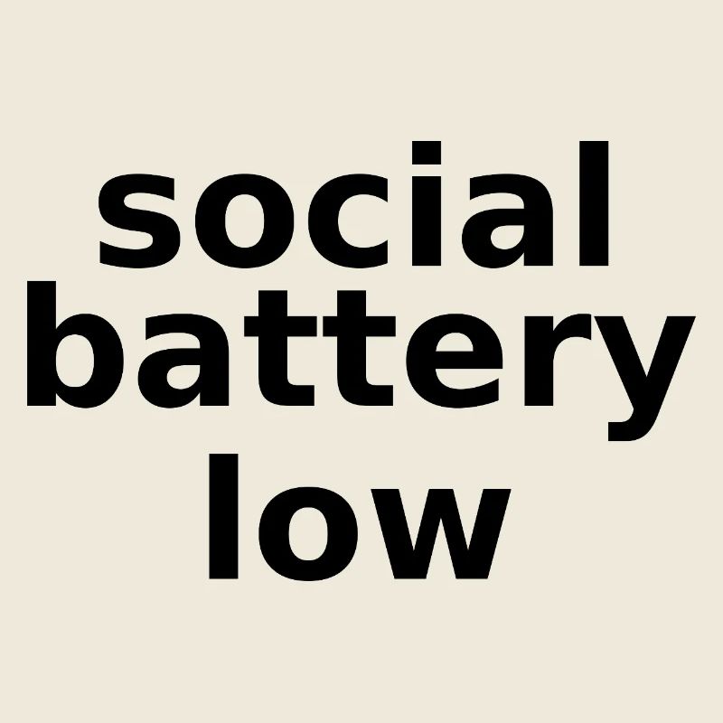 social battery low – Lowercase Stacked Typographic