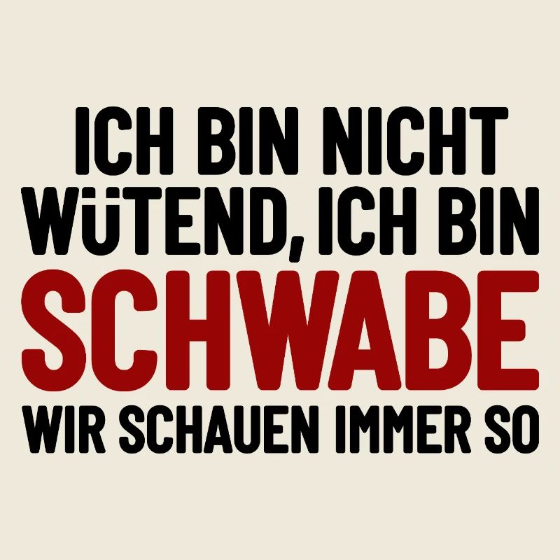 I'm not angry - I'm Swabian