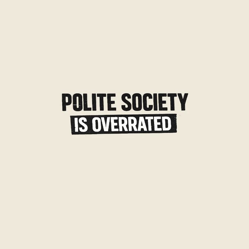 Polite Society Is Overrated