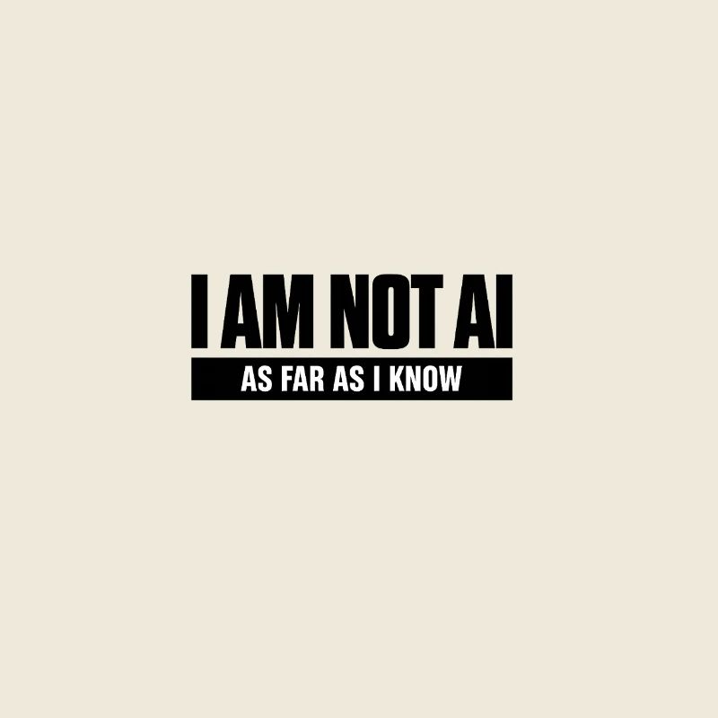 As Far As I Know, I am not AI