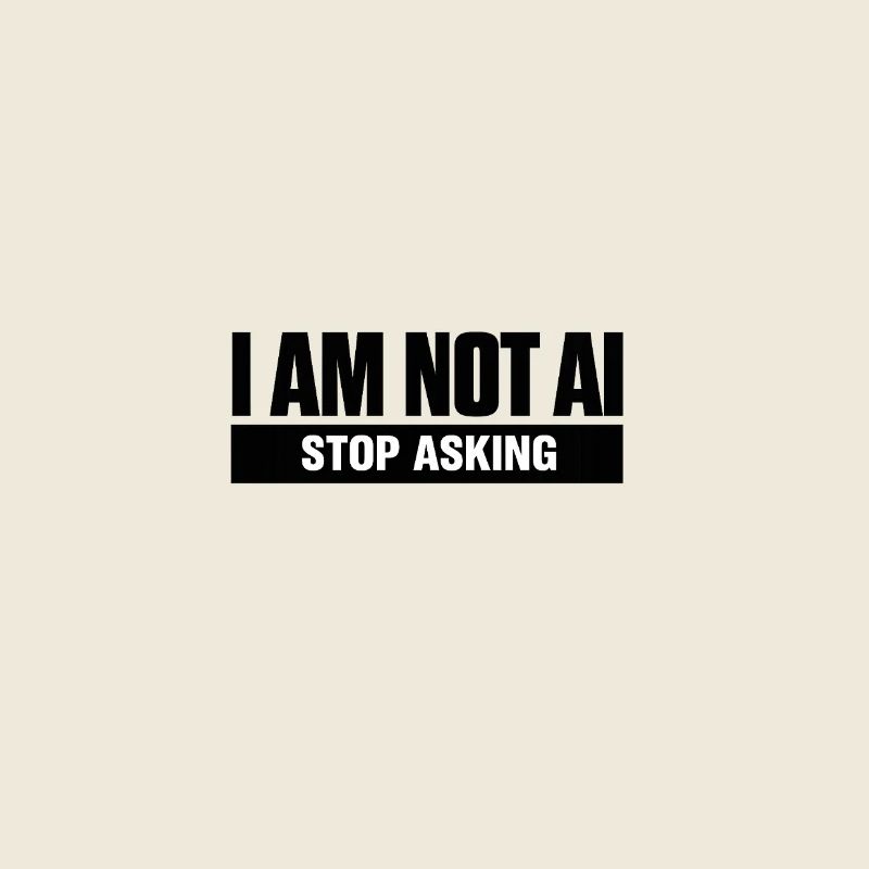 I Am Not AI. Stop Asking