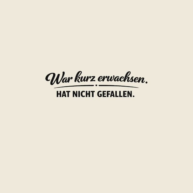 War kurz erwachsen. Hat nicht gefallen.