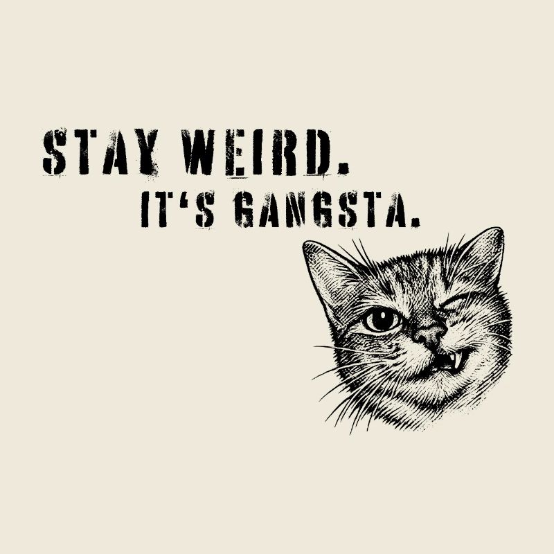 Stay Weird – Art de déclaration de chat gangsta