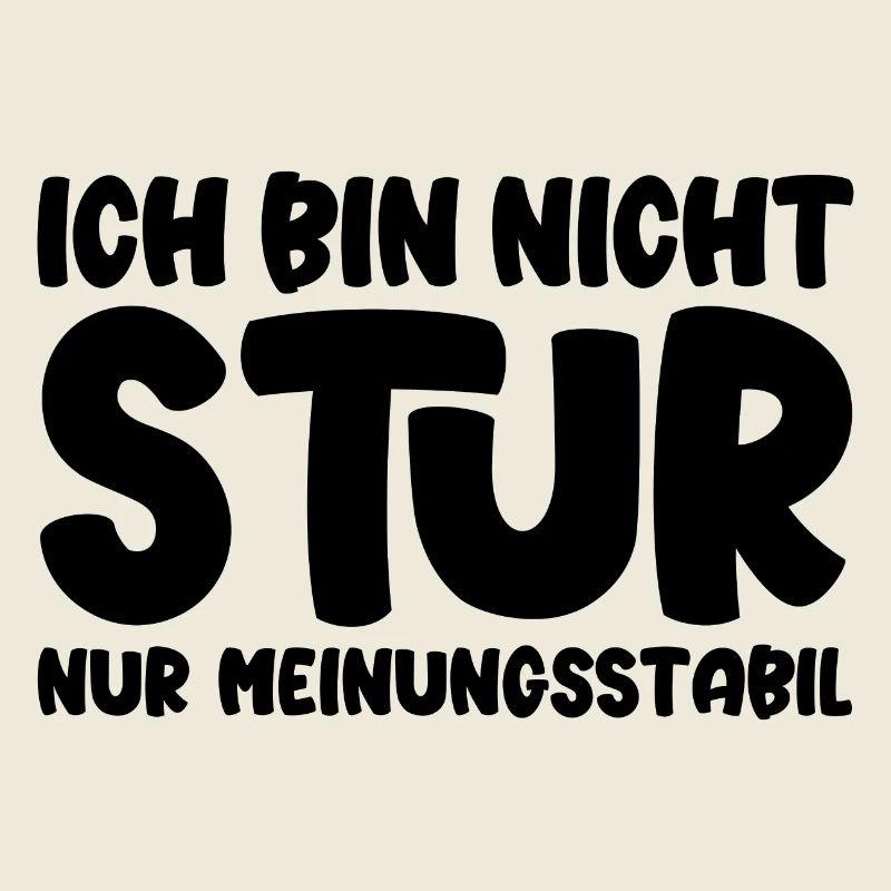 Ich bin nicht stur nur meinungsstabil