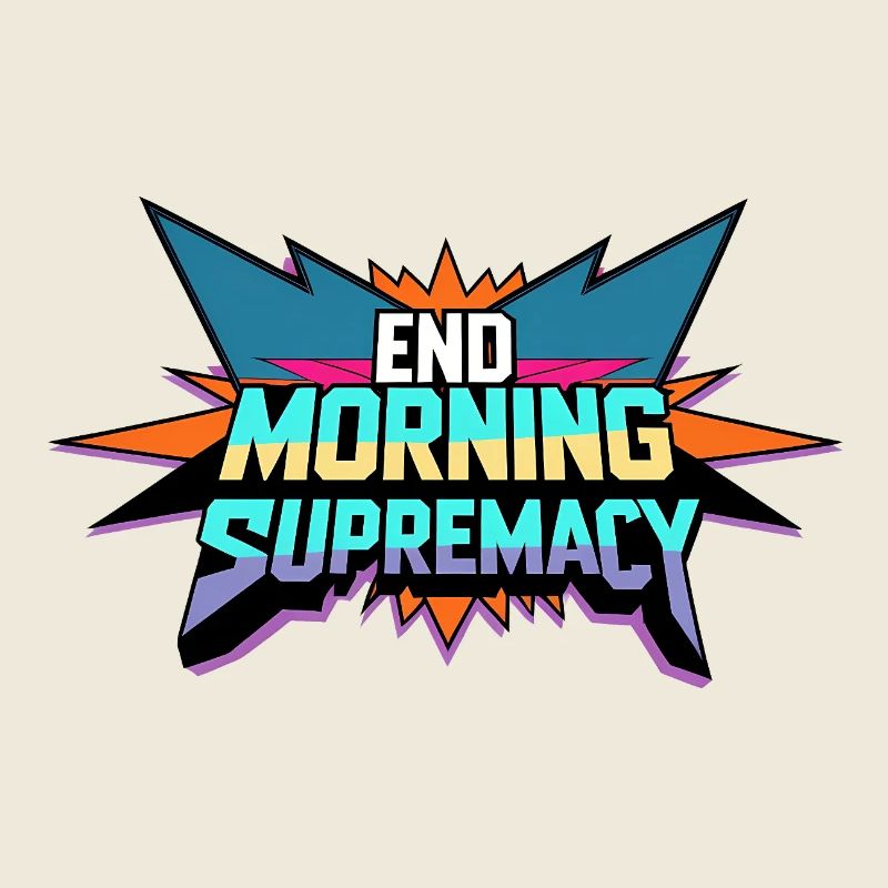 End Morning Supremacy