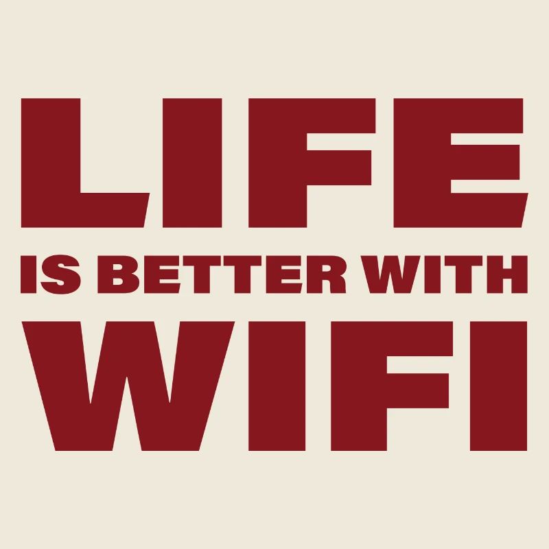 LIFE IS BETTER WITH WIFI