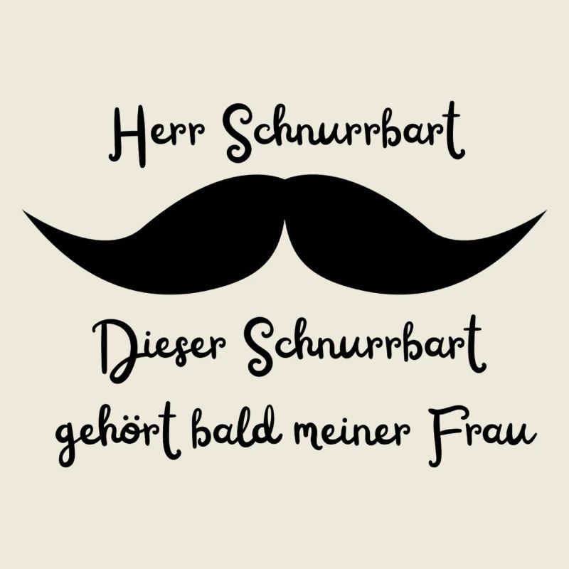 Herr Schnurrbart ... gehört bald meiner Frau