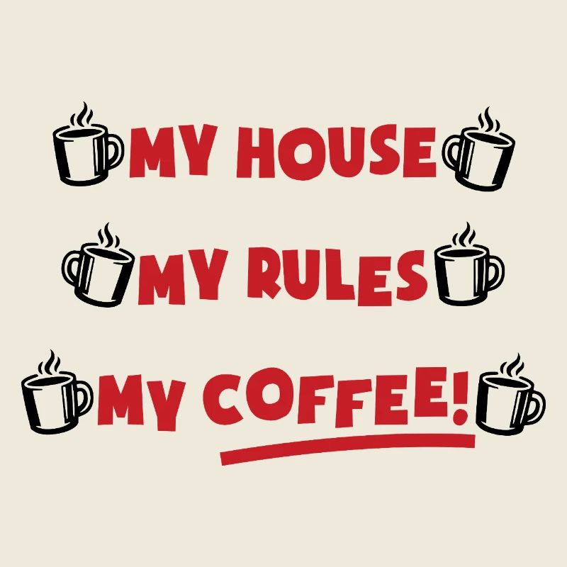 My house, my rules, my coffee
