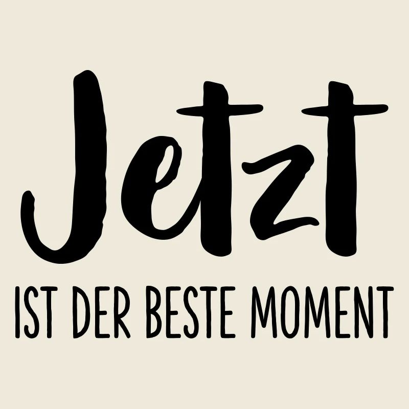 Jetzt ist der beste Moment Spruch Geschenk