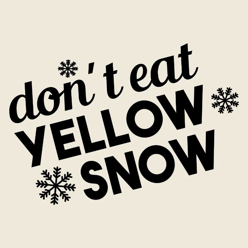 Don’t Eat Yellow Snow Fun Spruch