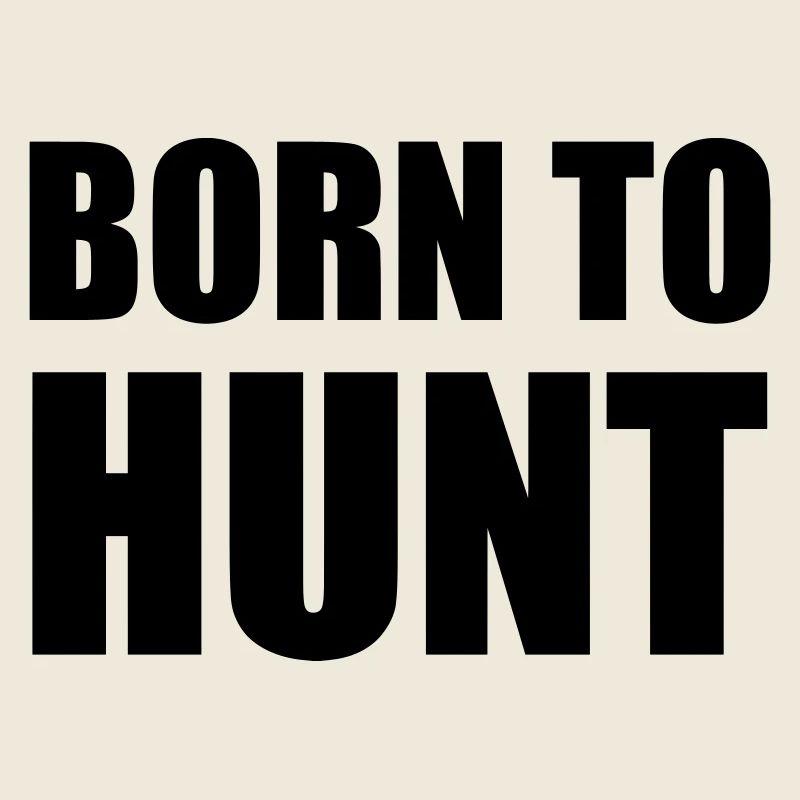 Born to hunt - hunting