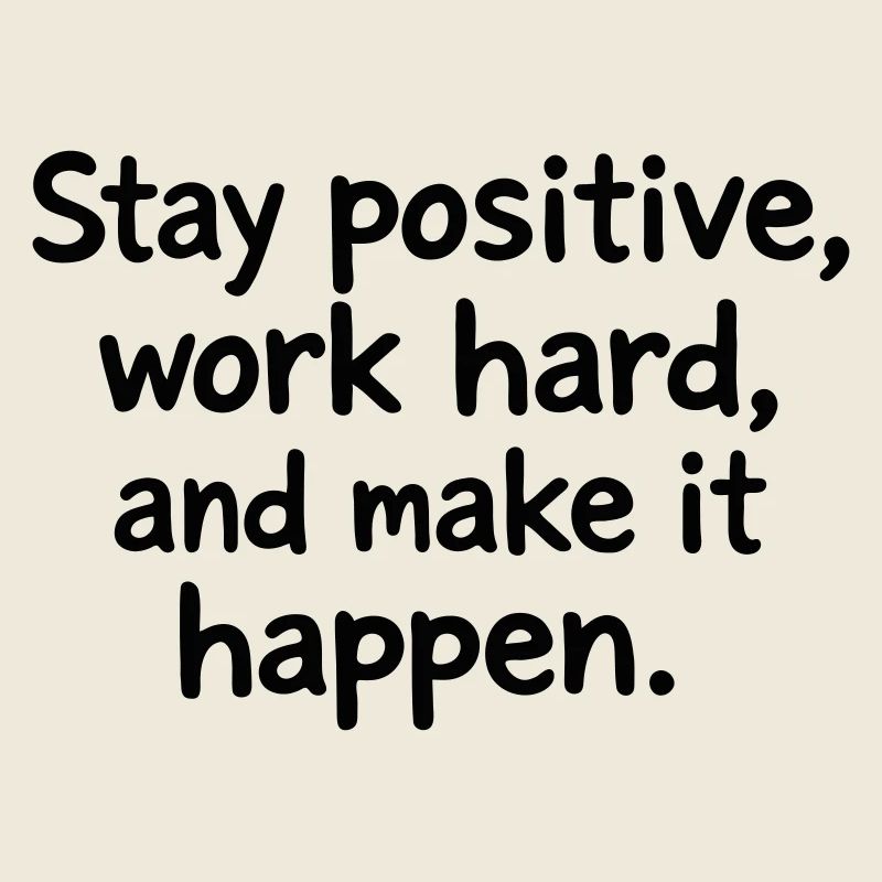 Restez positif, travaillez dur