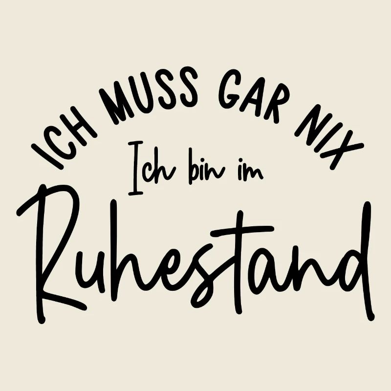 Ich muss gar nix Ich bin im Ruhestand Geschenk