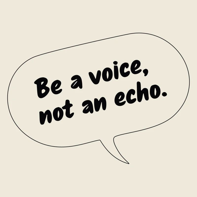 Sois une voix, pas un écho