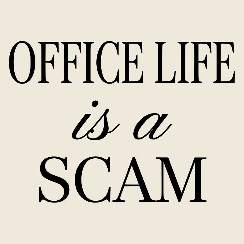 Office Life is a Scam - Sarcastic Quote