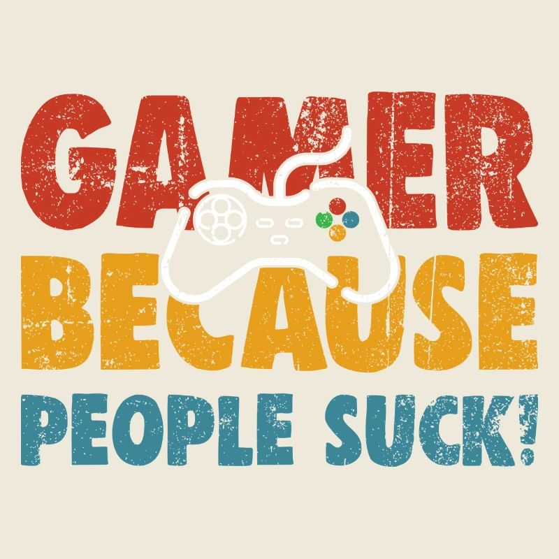 Gamer Because People Suck