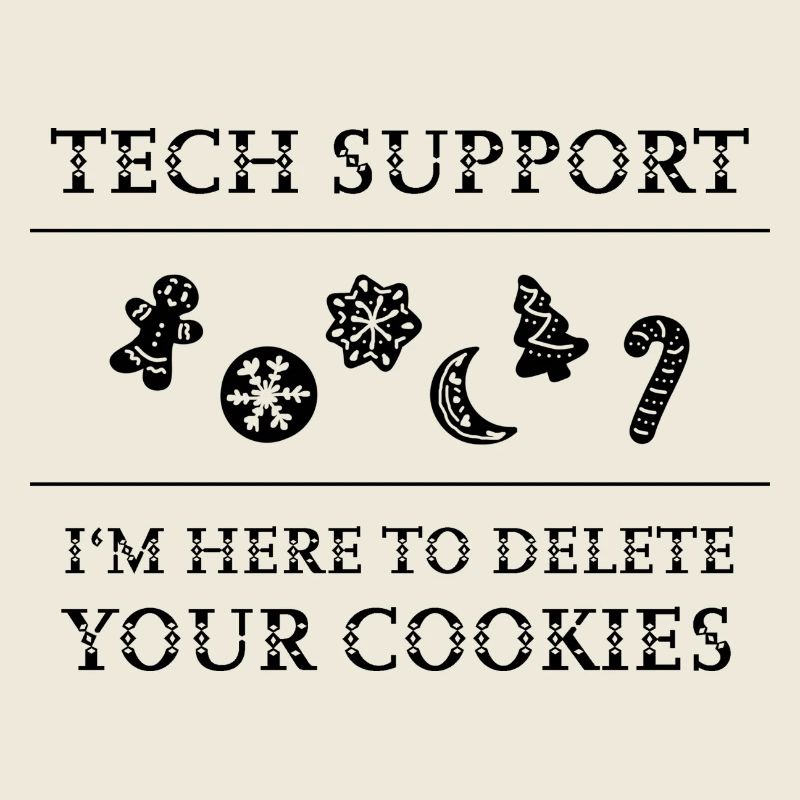 "Tech Support - I'm Here To Delete Your Cookies"