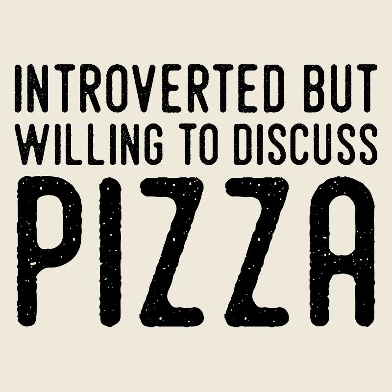 Introvert but Pizza Fan