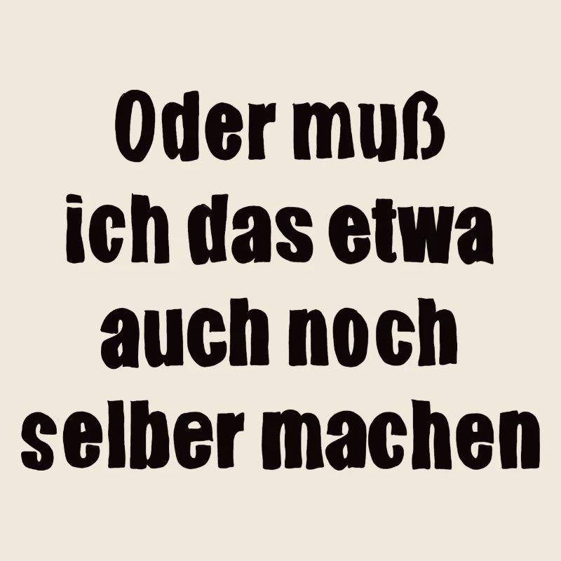 Oder muss ich das etwa auch selbst machen