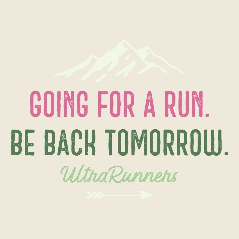 Going for a Run. Be Back Tomorrow. Ultra Runners