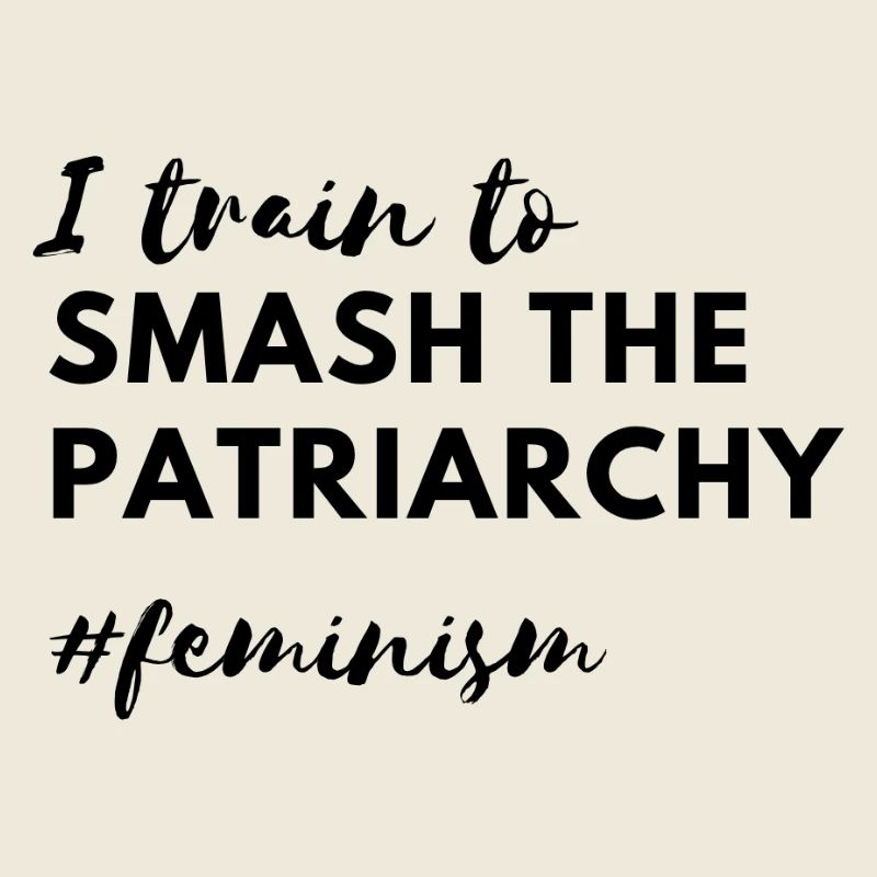 Smash the Patriarchy – Feminist Strength Statement