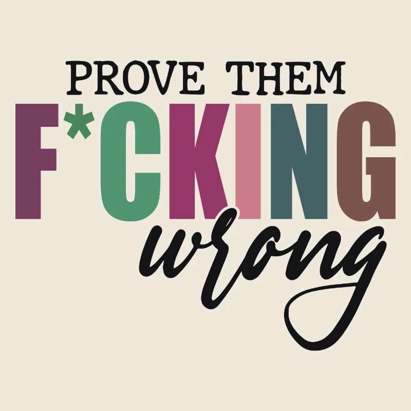 Prove Them F*cking Wrong