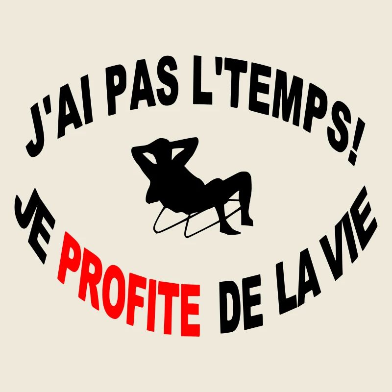 Non J'ai Pas Le Temps Je Profite de la Vie