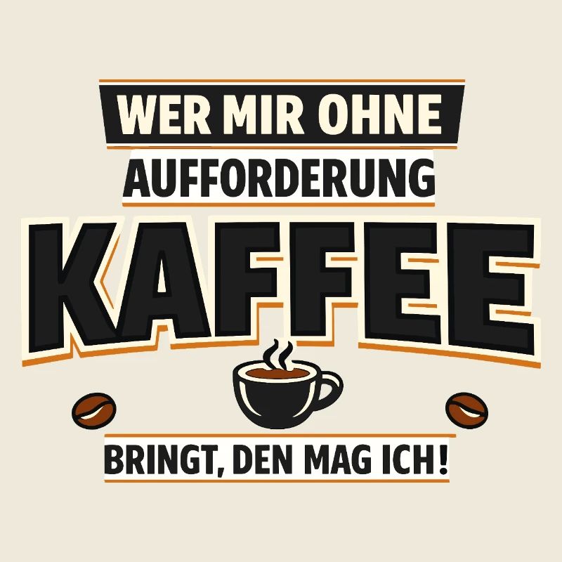 Wer mir Kaffee bringt den mag ich Spruch