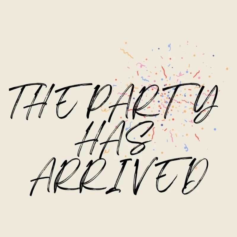 THE PARTY HAS ARRIVED